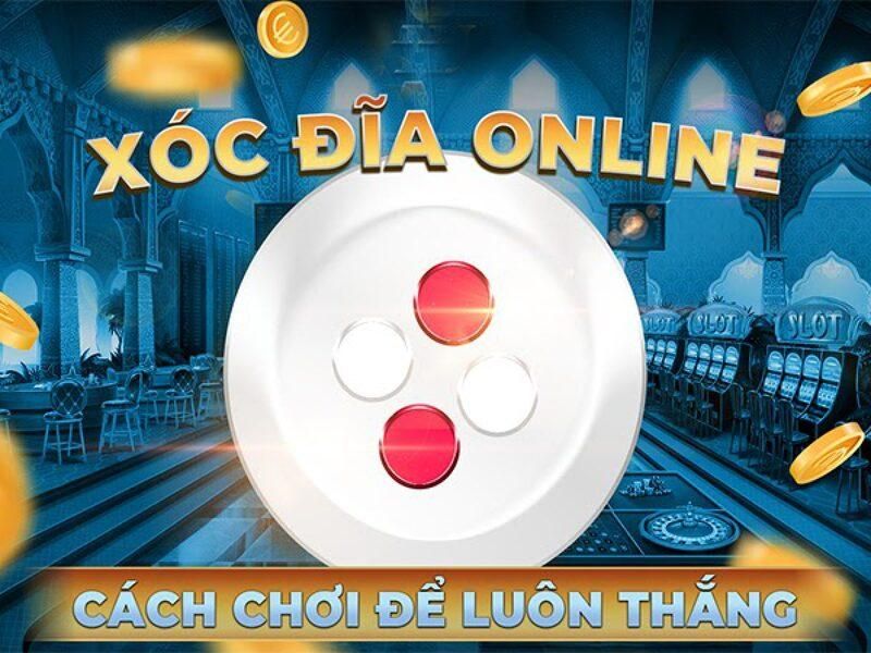 Cách đánh xóc đĩa online luôn thắng dành cho tân thủ