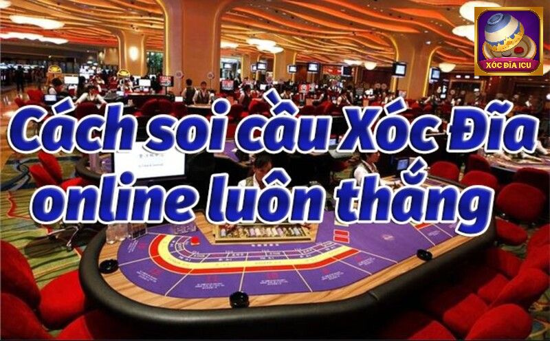 Bật mí bí kíp soi cầu chơi xóc đĩa thắng chắc 100%