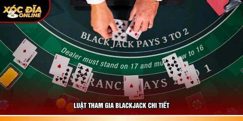 Hiểu rõ luật tham gia blackjack chi tiết