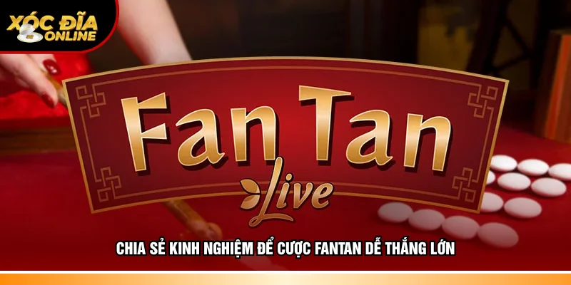 Chia sẻ mẹo hay để cược Fantan dễ thắng lớn