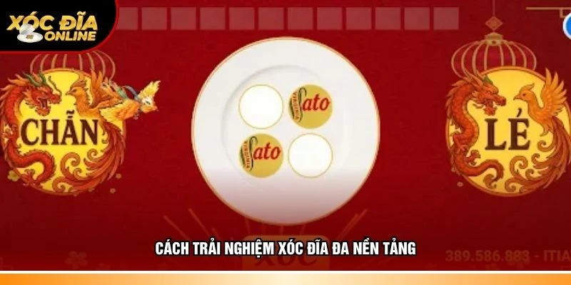 Hướng dẫn trải nghiệm xóc đĩa đa nền tảng