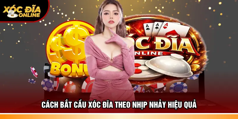 Cách bắt cầu xóc đĩa theo nhịp nhảy hiệu quả
