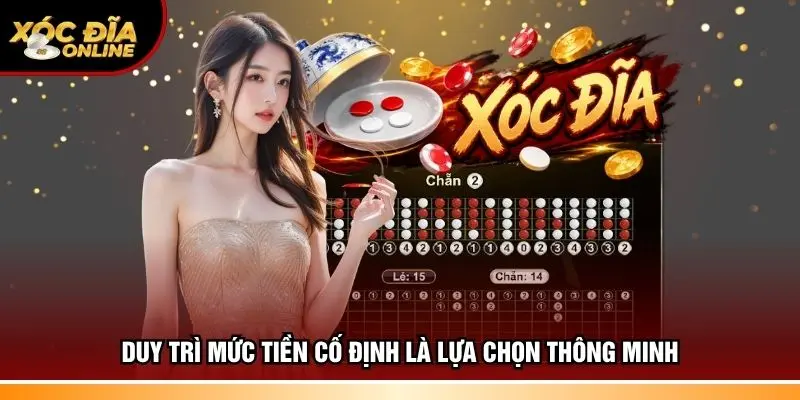 Duy trì mức vốn cược cố định là lựa chọn thông minh