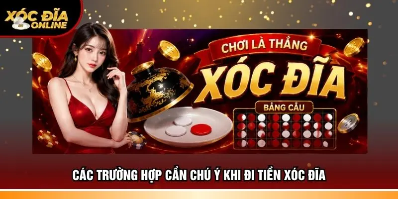 Tổng hợp trường hợp cần chú ý khi đi tiền xóc đĩa