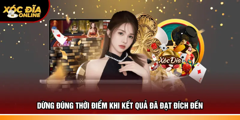 Dừng đúng thời điểm khi kết quả đã đạt đích đến