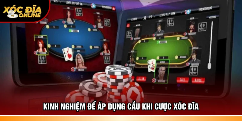 Kinh nghiệm để áp dụng cầu khi cược xóc đĩa