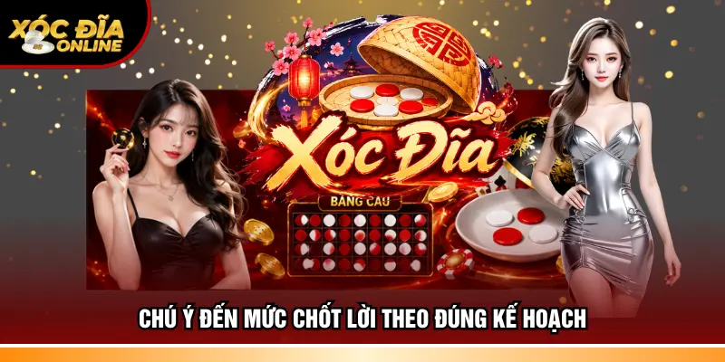Chú ý đến mức chốt lời theo đúng kế hoạch