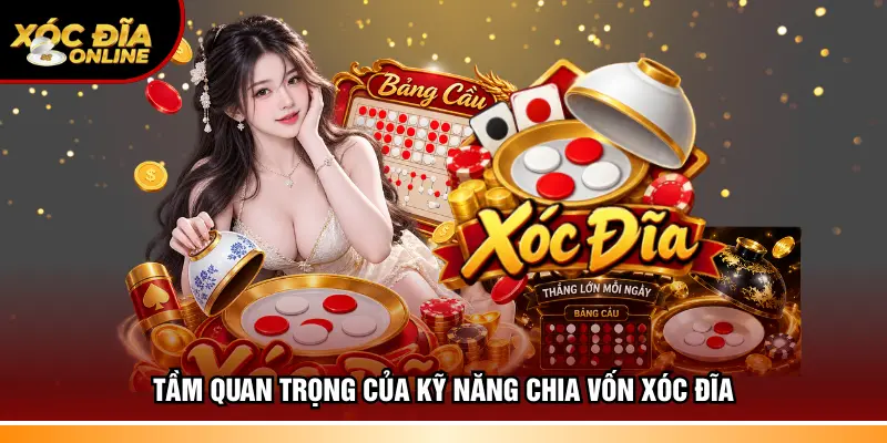 Tầm quan trọng của kỹ năng chia vốn xóc đĩa