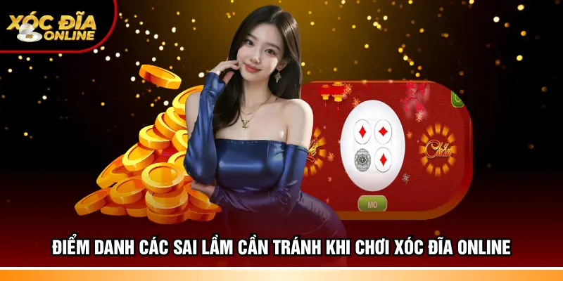 Điểm danh các sai lầm cần tránh khi chơi xóc đĩa online