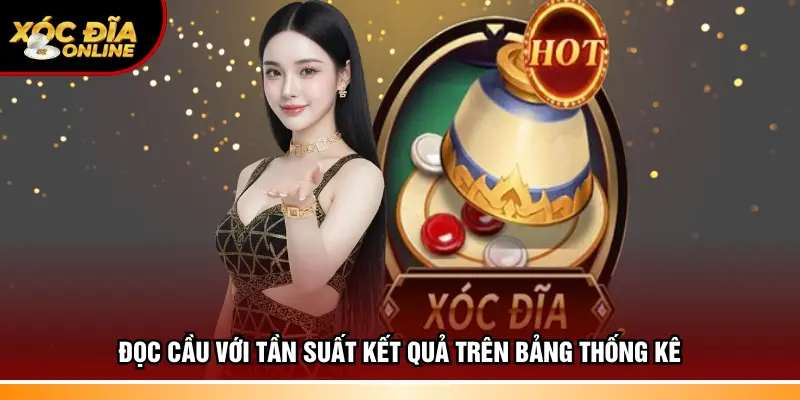 Đọc cầu với tần suất kết quả trên bảng thống kê