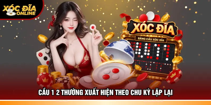 Cầu 1 2 thường xuất hiện theo chu kỳ lặp lại