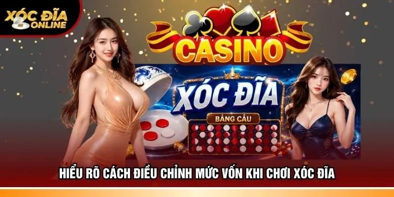 Hiểu rõ cách điều chỉnh mức vốn khi chơi xóc đĩa