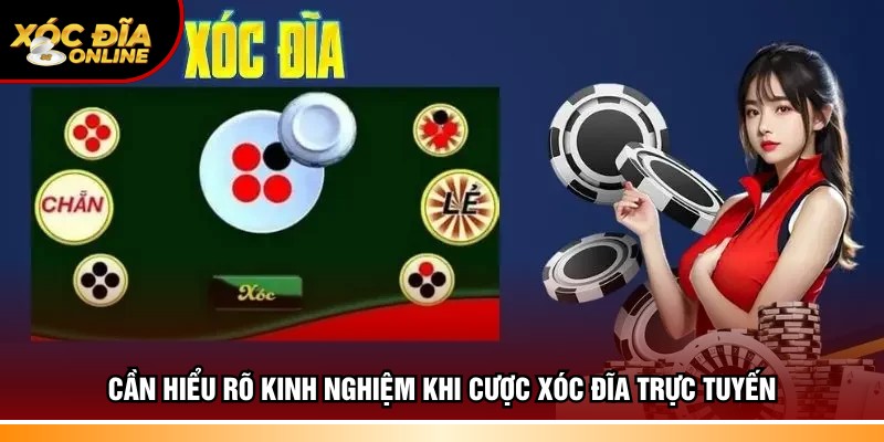 Cần hiểu rõ kinh nghiệm khi cược xóc đĩa